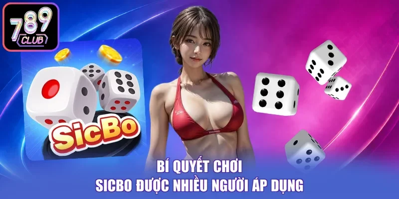 Bí quyết chơi Sicbo được nhiều người áp dụng