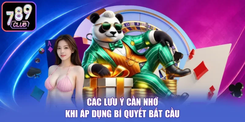 Các lưu ý cần nhớ khi áp dụng bí quyết bắt cầu