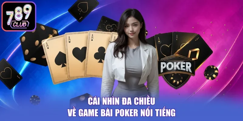 Cái nhìn đa chiều về game bài Poker nổi tiếng