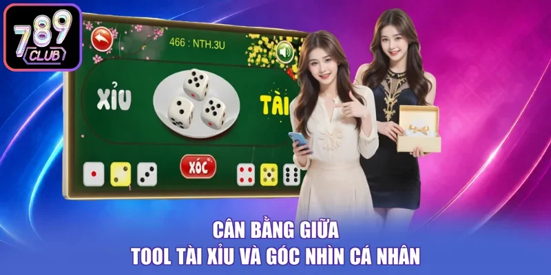 Cân bằng giữa tool tài xỉu và góc nhìn cá nhân