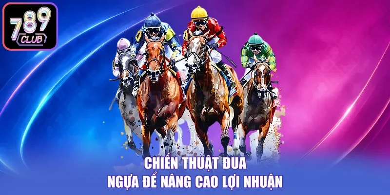 Chiến thuật đua ngựa để nâng cao lợi nhuận