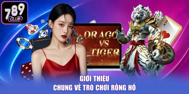 Giới thiệu chung về trò chơi Rồng Hổ