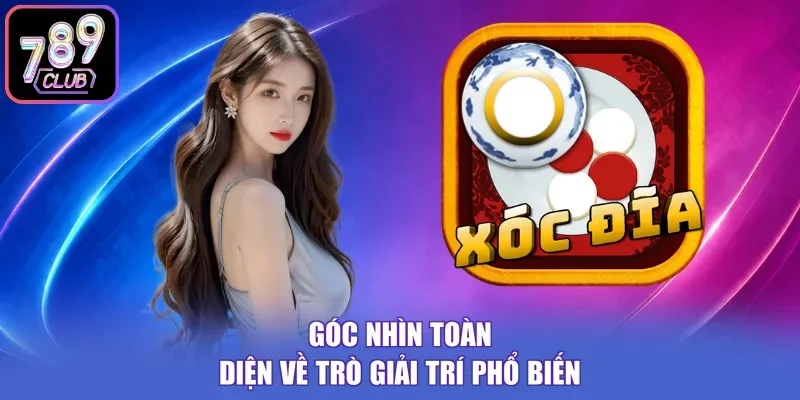 Góc nhìn toàn diện về trò giải trí phổ biến