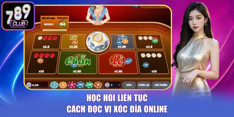 Học hỏi liên tục cách đọc vị xóc đĩa online