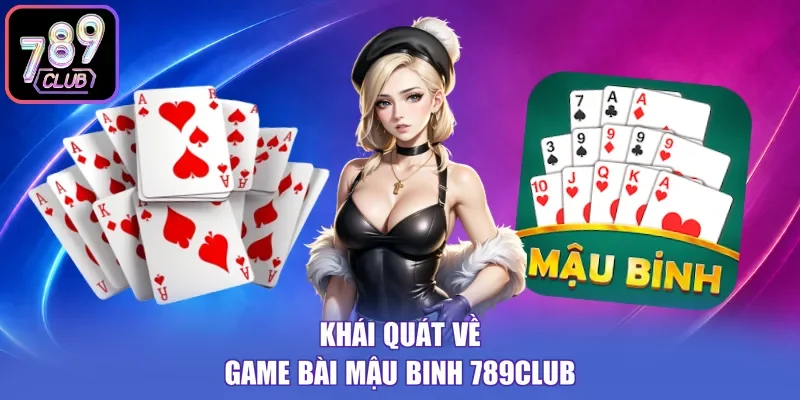 Khái quát về game bài Mậu Binh 789Club
