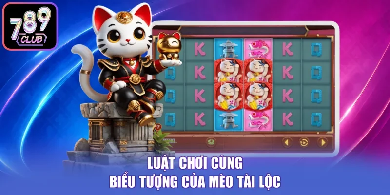 Luật chơi cùng biểu tượng của mèo tài lộc 