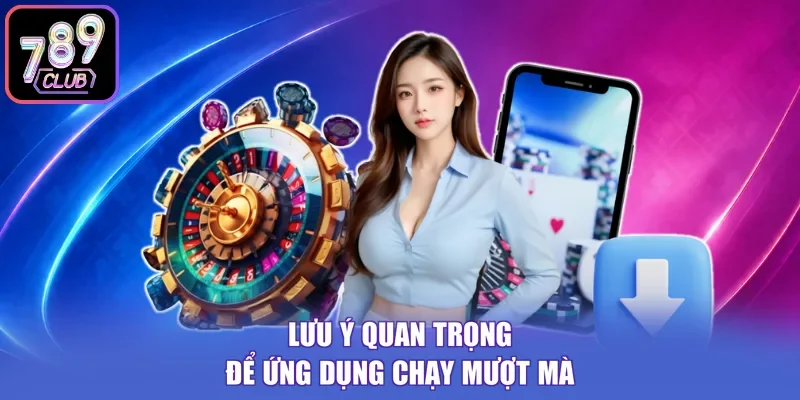 Lưu ý quan trọng để ứng dụng chạy mượt mà