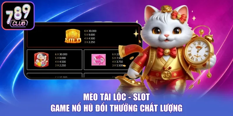 Mèo Tài Lộc - Slot Game Nổ Hũ Đổi Thưởng Chất Lượng