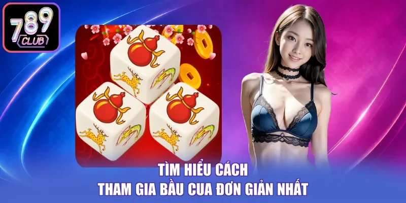 Tìm hiểu cách tham gia bầu cua đơn giản nhất