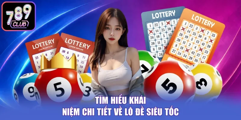 Tìm hiểu khái niệm chi tiết về lô đề siêu tốc