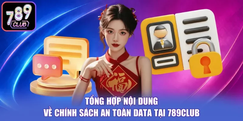 Tổng hợp nội dung về chính sách an toàn data tại 789CLUB
