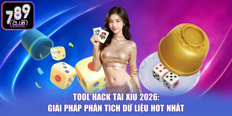 Tool Hack Tài Xỉu 2026: Giải Pháp Phân Tích Dữ Liệu Hot Nhất