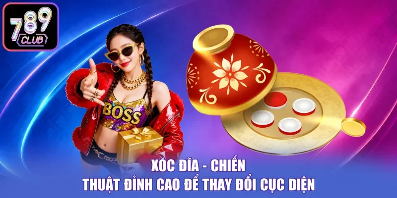 Xóc Đĩa - Chiến Thuật Đỉnh Cao Để Thay Đổi Cục Diện